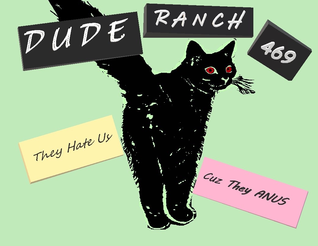 Dude Ranch 469 - They Hate Us, Cuz They Anus